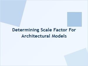 Determining the Scale Factor for Architectural Models