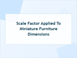 Mastering Miniature Furniture with Scale Factors