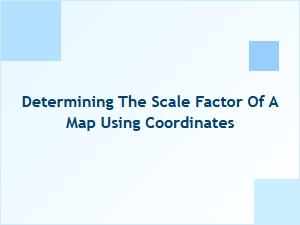 How to Determine Scale Factor Using Map Coordinates