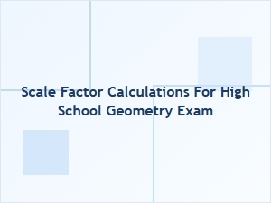 Mastering Scale Factor Calculations for Geometry Tests