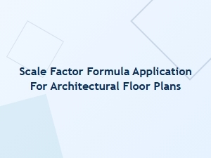 Applying the Scale Factor Formula to Architectural Floor Plans