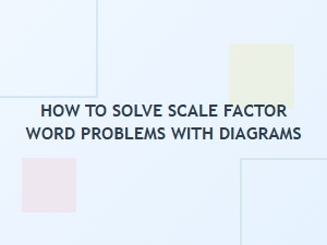 Solving Scale Factor Word Problems Using Diagrams