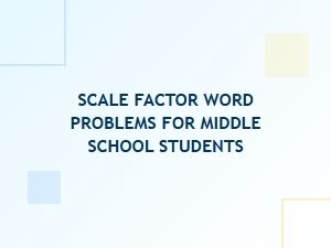 Solving Scale Factor Word Problems for Middle School Students
